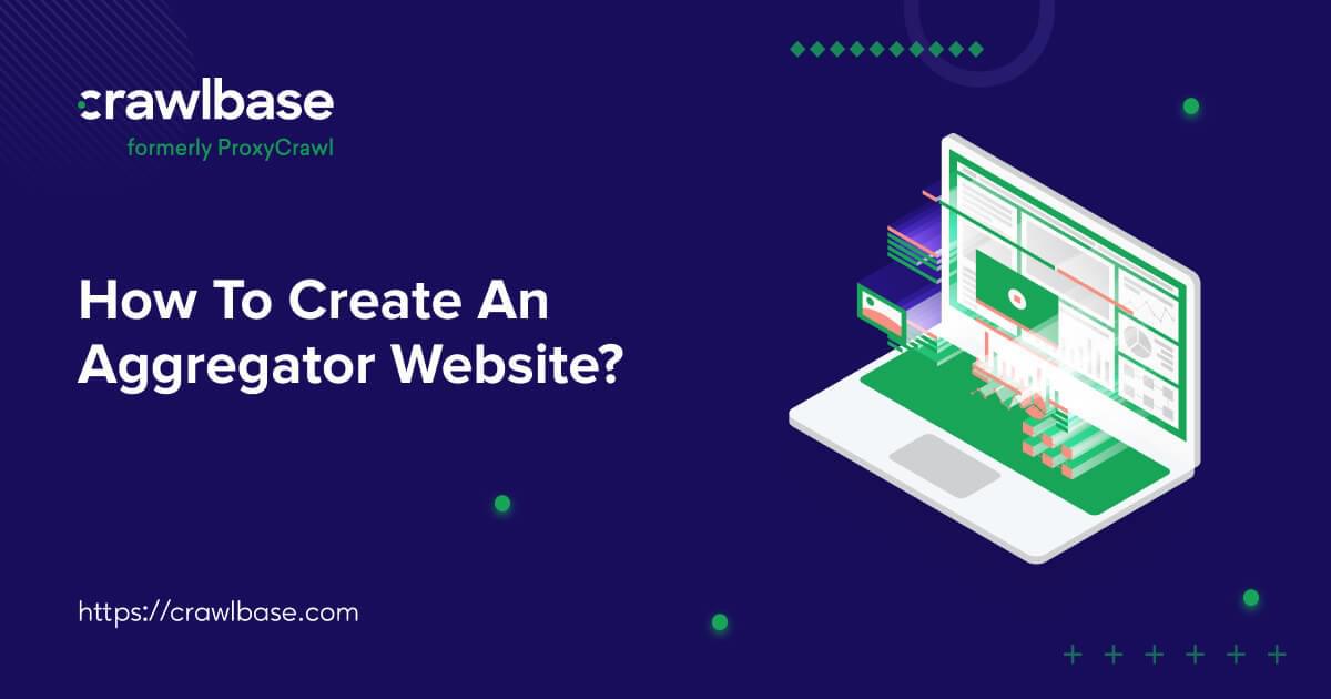 How To Create An Aggregator Website Crawlbase