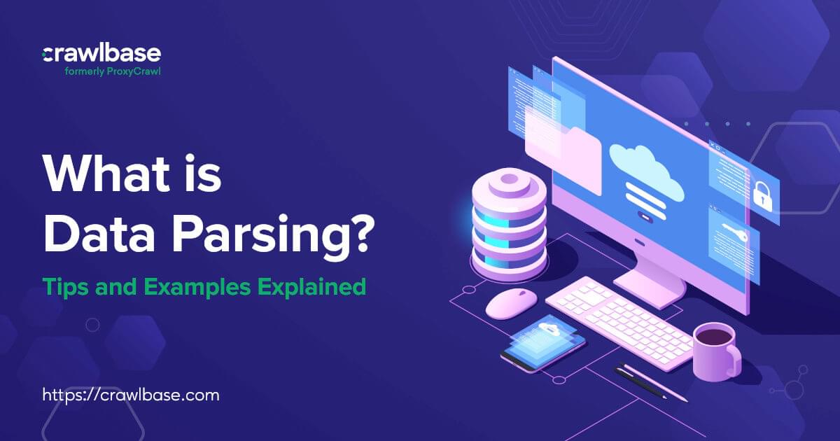 What Is Data Parsing? Tips And Examples Explained | Crawlbase