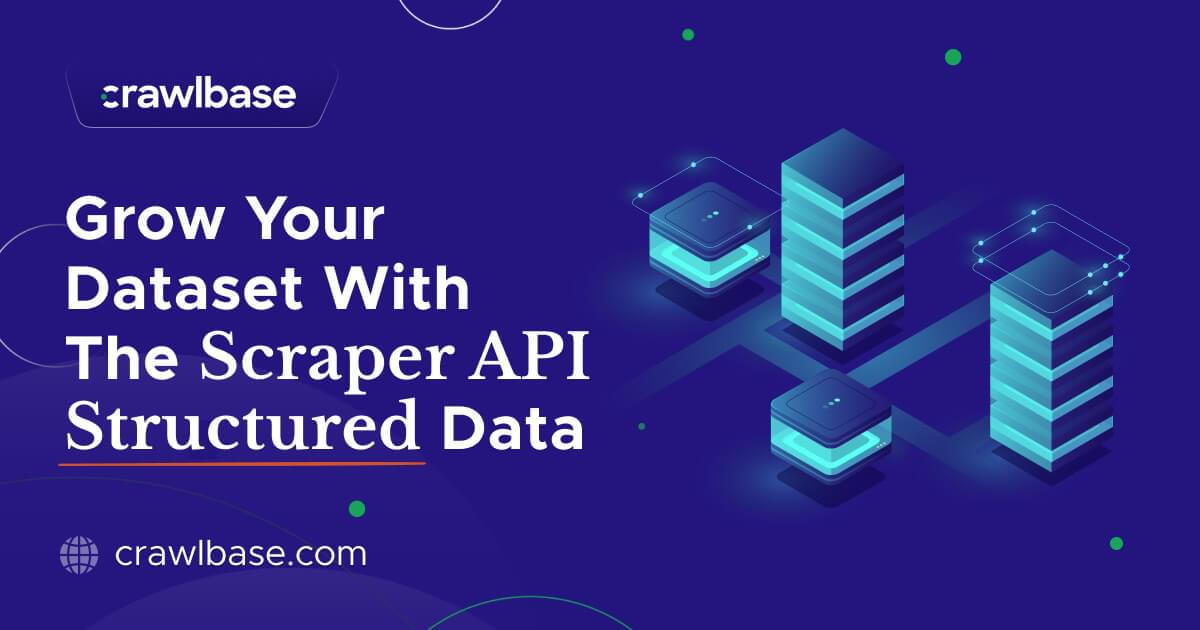 Grow Your Dataset With The Scraper API Structured Data | Crawlbase