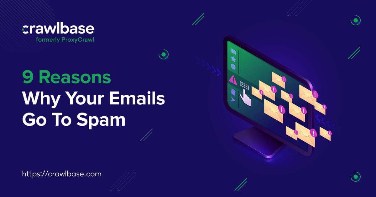9 Reasons Why Your Emails Go To Spam Crawlbase 