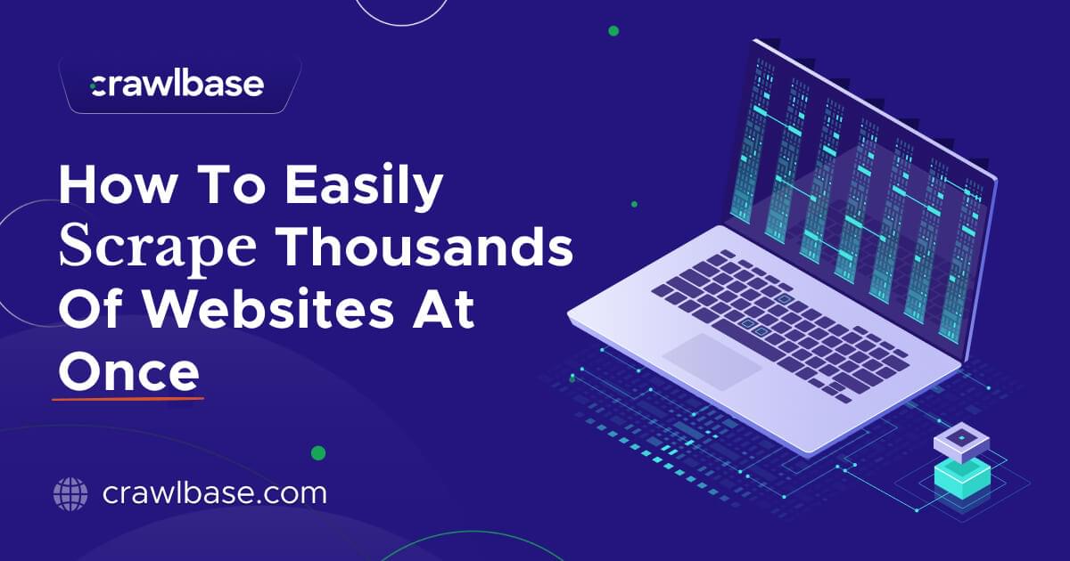 How To Easily Scrape Thousands Of Websites At Once | Crawlbase